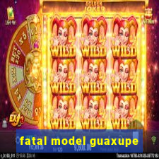 fatal model guaxupe